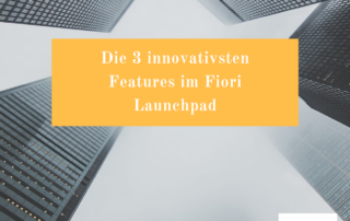 Die 3 innovativsten Features im Fiori Launchpad