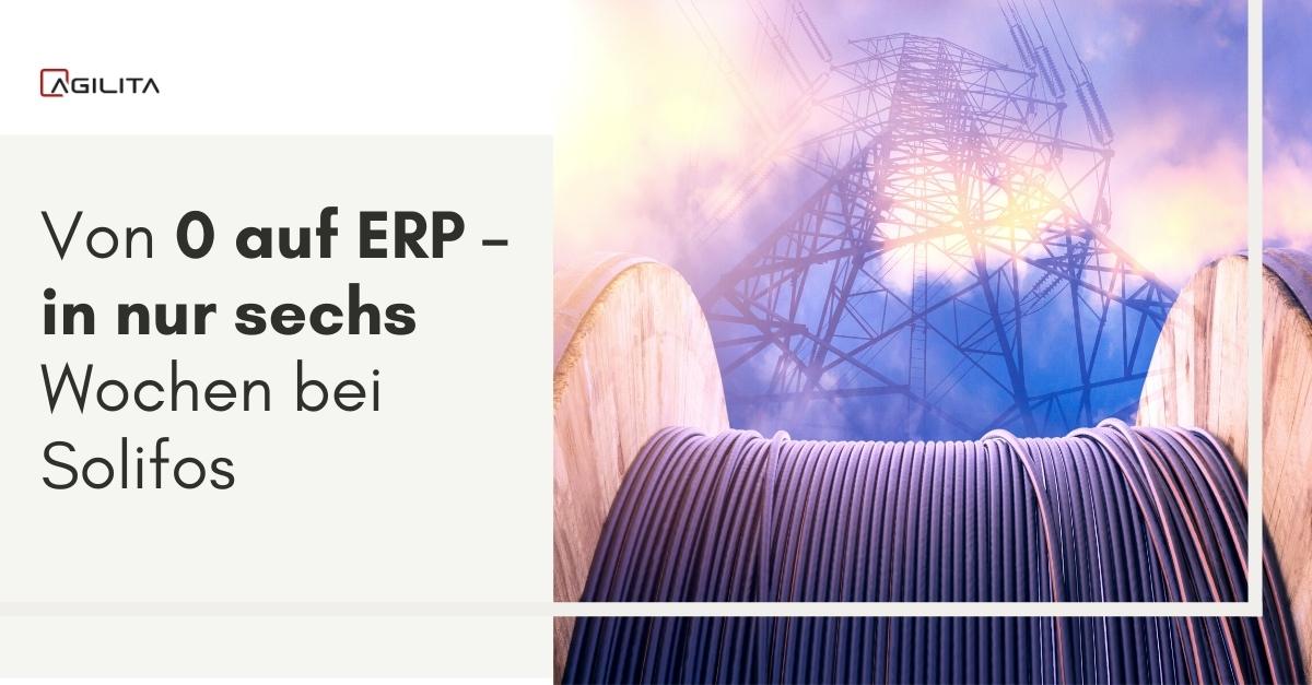 Solifos – von 0 auf ERP in nur sechs Wochen Solifos - von 0 auf ERP in nur sechs Wochen